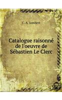 Catalogue Raisonne de l'Oeuvre de Sebastien Le Clerc