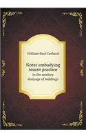 Notes embodying recent practice in the sanitary drainage of buildings: (English)