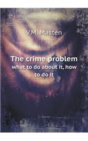 The Crime Problem What to Do about It, How to Do It