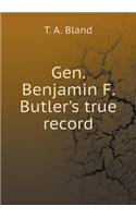 Gen. Benjamin F. Butler's true record: (English)