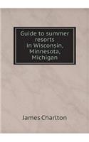 Guide to summer resorts in Wisconsin, Minnesota, Michigan: (English)