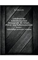 Lehrbuch Der Gabelsbergschen Stenografie Für Schul-, Privat- Und Selbstunterricht Kursus 1. Vallständiger Pratischer Lehrgang