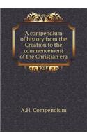 A compendium of history from the Creation to the commencement of the Christian era: (English)