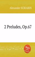 2 Preludes, Op.67. 2 прелюдии, Op. 67