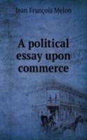 A POLITICAL ESSAY UPON COMMERCE