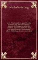 In the Privy Council, on appeal from the Supreme Court of British Columbia, between the Corporation of the city of Victoria, appellants and Martha Maria Lang, administratrix of the estate and effects of John Lang, deceased, respondent