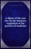 digest of the case law on the statutory regulation of the practice of medicine