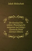 Der Kreislauf Des Lebens: Physiologische Antworten Auf Liebig's Chemische Briefe (German Edition)