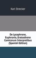 De Lycophrone, Euphronio, Eratosthene Comicorum Interpretibus (Spanish Edition)