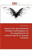 Impacts Des Perturbations d'Origine Anthropique Sur Peuplements Chauves-Souris En Guyane Fran�aise
