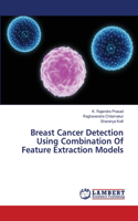 Breast Cancer Detection Using Combination Of Feature Extraction Models