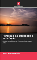 Perceção da qualidade e satisfação