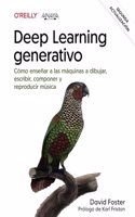 Deep learning generativo. Ensenar a las maquinas a pintar, escribir, componer y jugar