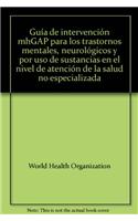 Guía de Intervención Mhgap Para Los Trastornos Mentales, Neurológicos Y Por USO de Sustancias En El Nivel de Atención de la Salud No Especializada: Guia De Intervencion Mhgap Para Los Trastornos Mentales, Neurologicos Y Por Uso De Sustancias En El Nivel De Atencion De La Salud No Especializada