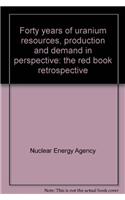 Forty Years of Uranium Resources, Production and Demand in Perspective 