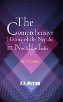 Comprehensive History of the Nepalis in North East India (The) (In 3 Volumes) [Hardcover] K.K. Muktan