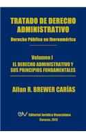 Tratado de Derecho Administrativo. Tomo I. El Derecho Administrativo y Sus Principios Fundamentales
