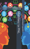 Maîtrisez la PNL: Le Guide Pratique pour Transformer Votre Vie