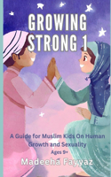 Growing Strong 1: A Guide for Muslim Kids on Human Growth and Sexuality