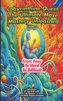 "Labyrinthine Quest: The Ultimate Maze Mastery Unleashed" "Journey Through the Maze: A Quest for Puzzle Mastery"