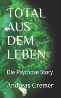 Total Aus Dem Leben: Die Psychose Story