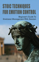 Stoic Techniques For Emotion Control