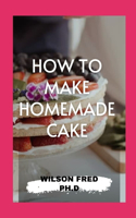 How to Make Homemade Cake
