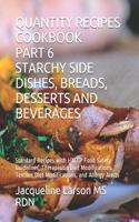 Quantity Recipes Cookbook Part 6 Starchy Side Dishes, Breads, Desserts and Beverages