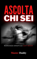 Ascolta chi sei: Romanzo Erotico Gay Bdsm