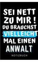SEI Nett Zu Mir! Du Brauchst Vielleicht Mal Einen Anwalt Notizbuch