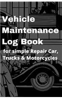 Vehicle Maintenance Log Book for simple Repair Car, Trucks & Motorcycles