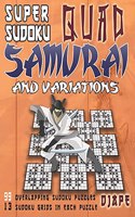 Super Sudoku Quad Samurai and variations: 99 Overlapping Sudoku Puzzles, 13 Sudoku Grids in Each Puzzle