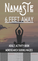 Namaste 6 Feet Away: Adult Activity Book Wordsearch Sudoku Mazes