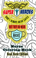 Real Super Heroes Don't Always Wear Capes But They Do Wear Masks Nurse Coloring Book Real Hero Edition