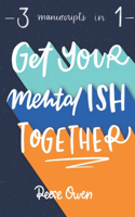 Get Your Mental Ish Together: Mental Makeover to Eliminate Anxiety, Worry and Stress, & Declutter Your Life to Increase Happiness, Productivity, & Positive Thinking Habits