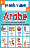 Mes premiers mots en Arabe: apprendre l'arabe littéraire pour les enfants Plus de 100 mots traduits du français et présentés par thématique: un imagier bilingue pour enfant à p