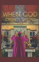When God Cannot Say No