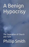 Benign Hypocrisy&#8253;: The Separation of Church and Faith