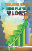 Walking On A Higher Plane Of Glory