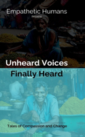 Unheard Voices: Finally Heard: Tales of Compassion and Change