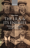 The I.R.A. and its Enemies: Violence and Community in Cork, 1916-1923(English)