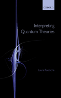 Interpreting Quantum Theories: The Art of the Possible