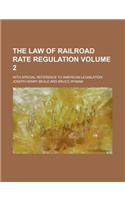 The Law of Railroad Rate Regulation; With Special Reference to American Legislation Volume 2