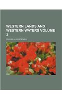 Western Lands and Western Waters Volume 3