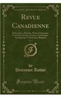 Revue Canadienne, Vol. 7: Philosophie, Histoire, Droit, Littérature, Économie Sociale, Sciences, Esthétique, Apologétique Chrétienne, Religion (Classic Reprint)