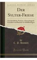 Der Sylter-Friese: Geschichtliche Notizen, Chronologisch Geordnet Und Benutzt Zu Schilderungen (Classic Reprint)