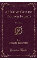 A Ultima Ceia Do Doutor Fausto: Narrativa (Classic Reprint): Narrativa (Classic Reprint)