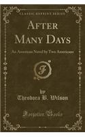 After Many Days: An American Novel by Two Americans (Classic Reprint)