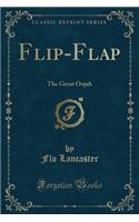 Flip-Flap: The Great Oojah (Classic Reprint)