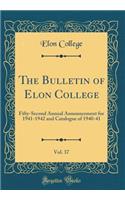 The Bulletin of Elon College, Vol. 37: Fifty-Second Annual Announcement for 1941-1942 and Catalogue of 1940-41 (Classic Reprint)